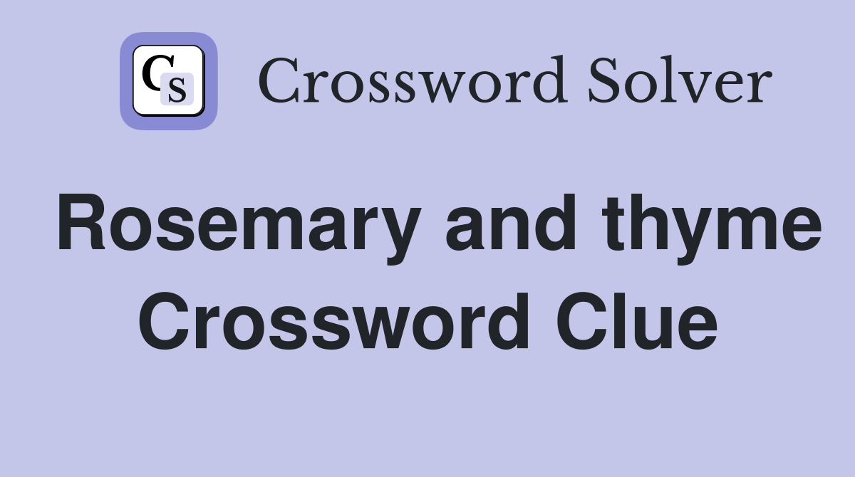 Rosemary and thyme Crossword Clue