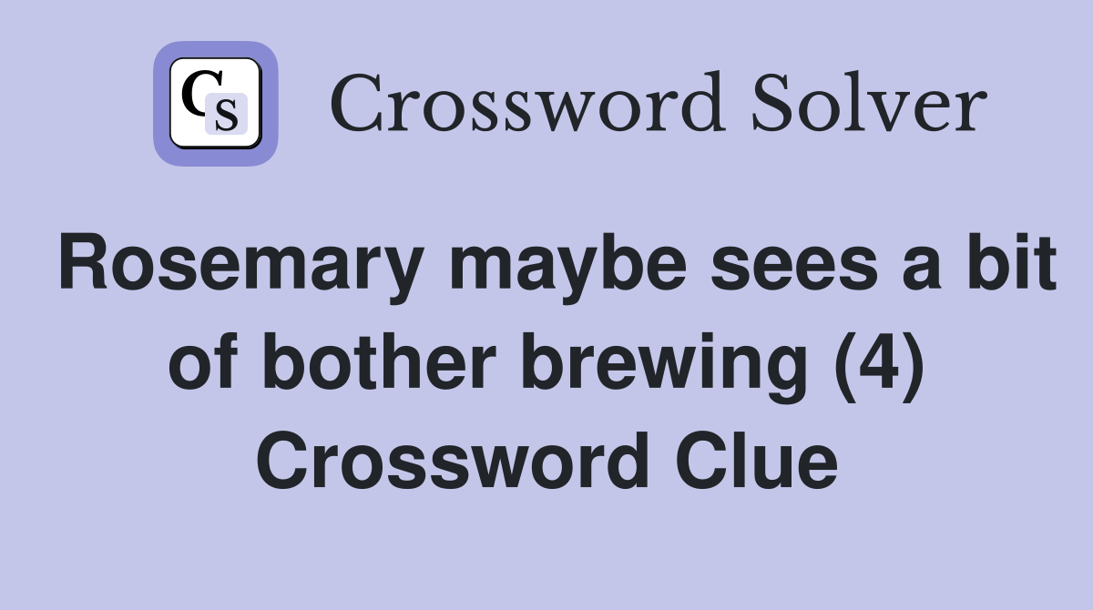 Rosemary maybe sees a bit of bother brewing (4) Crossword Clue