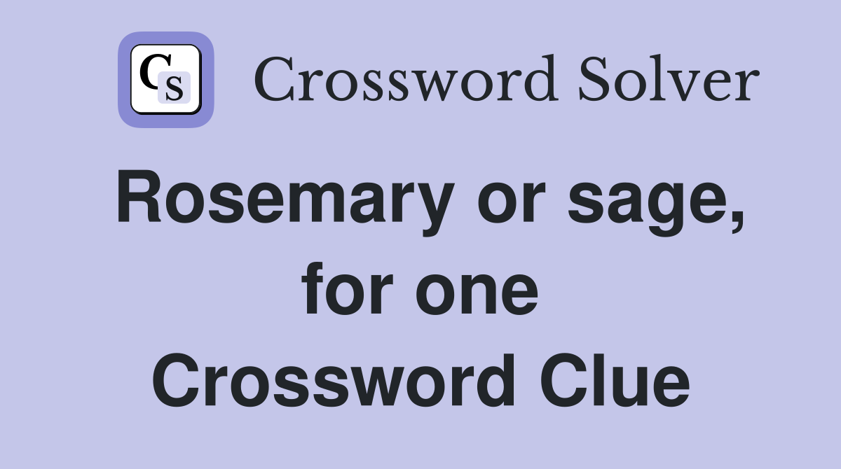 Rosemary or sage, for one Crossword Clue