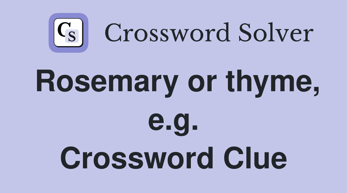 Rosemary or thyme, e.g. Crossword Clue