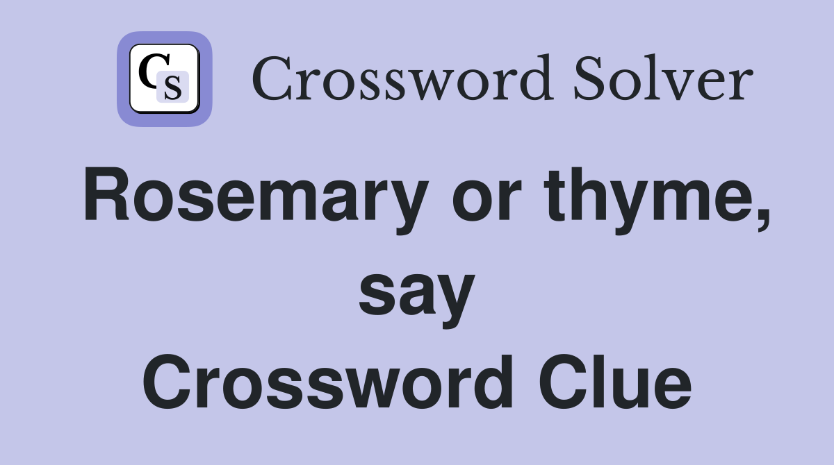 Rosemary or thyme, say Crossword Clue