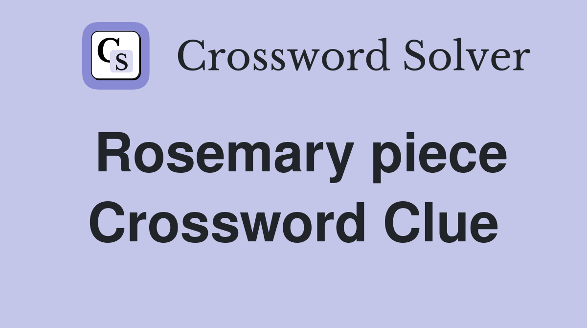 Rosemary piece Crossword Clue