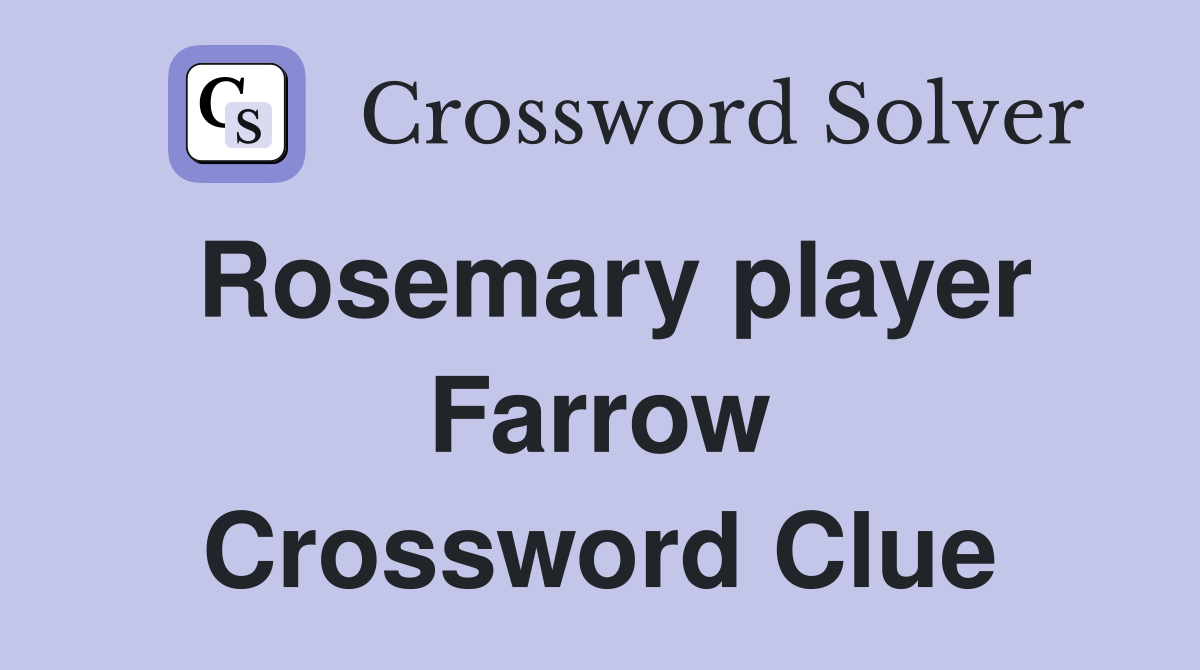 Rosemary player Farrow Crossword Clue