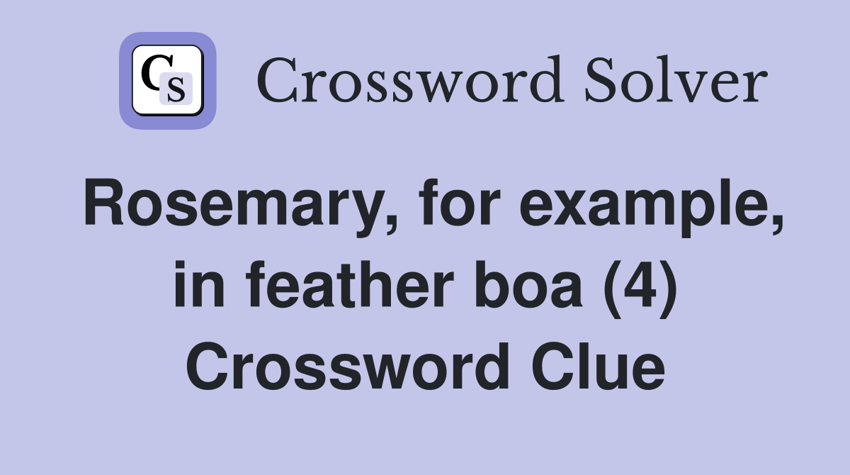 Rosemary, for example, in feather boa (4) Crossword Clue