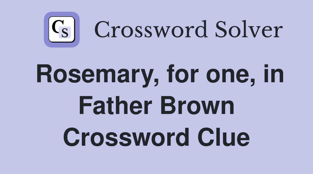Rosemary, for one, in Father Brown Crossword Clue