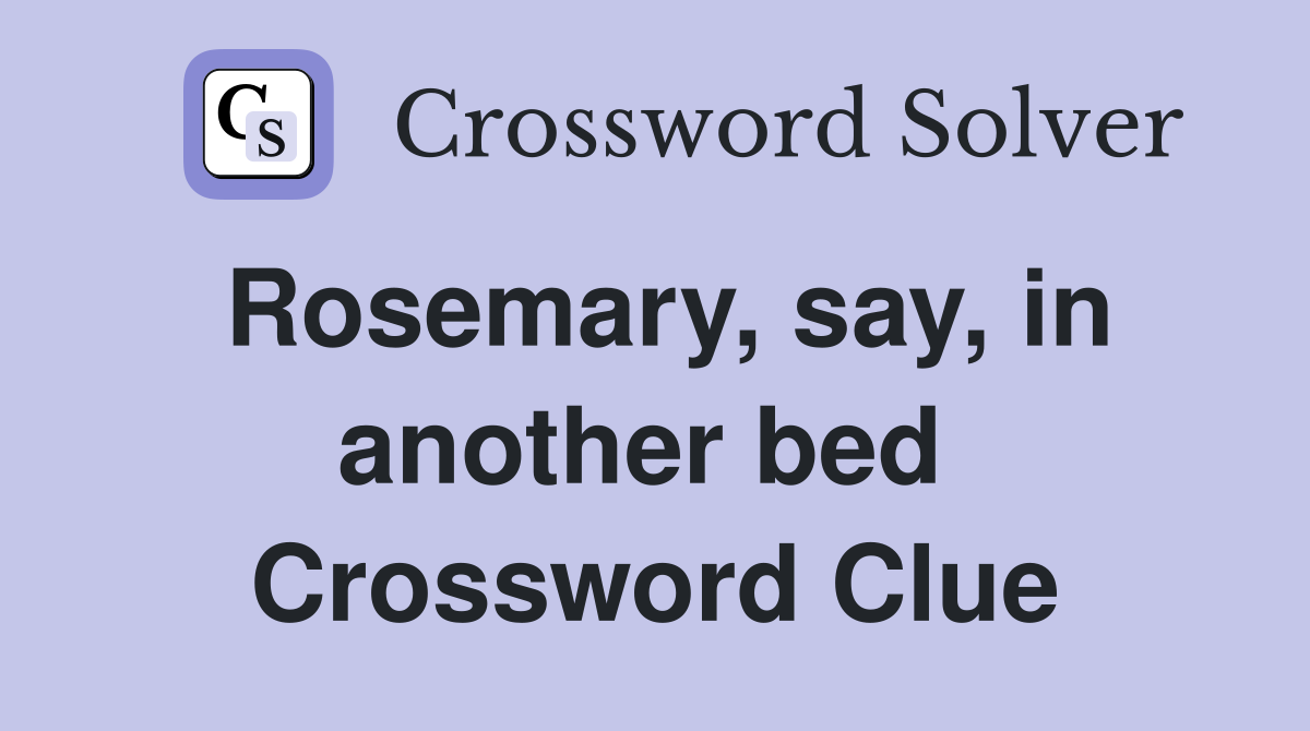 Rosemary, say, in another bed  Crossword Clue