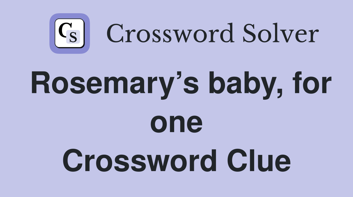 Rosemary’s baby, for one Crossword Clue