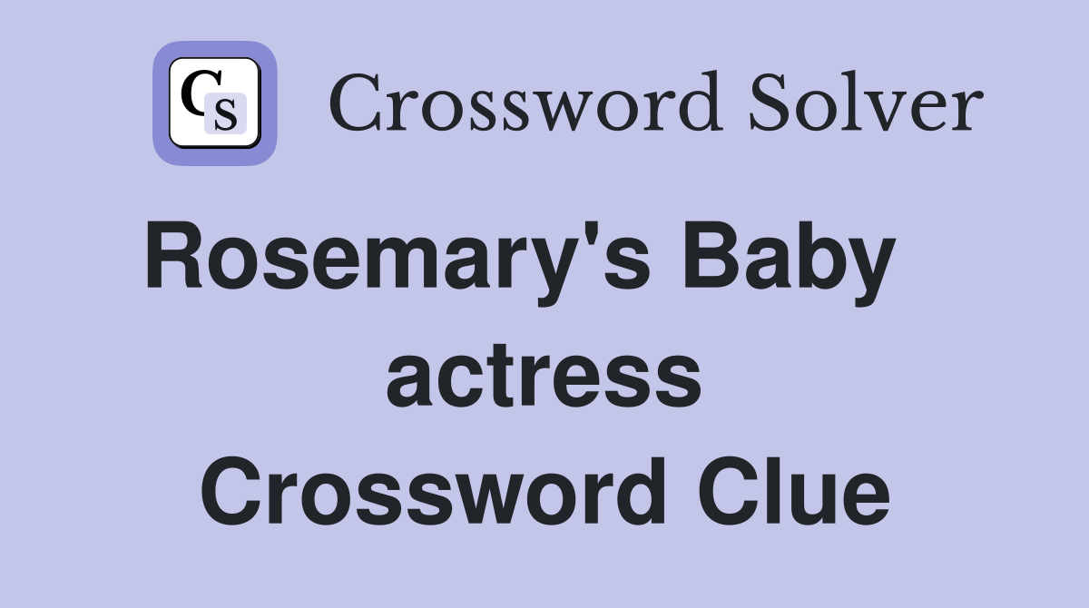 Rosemary's Baby    actress Crossword Clue