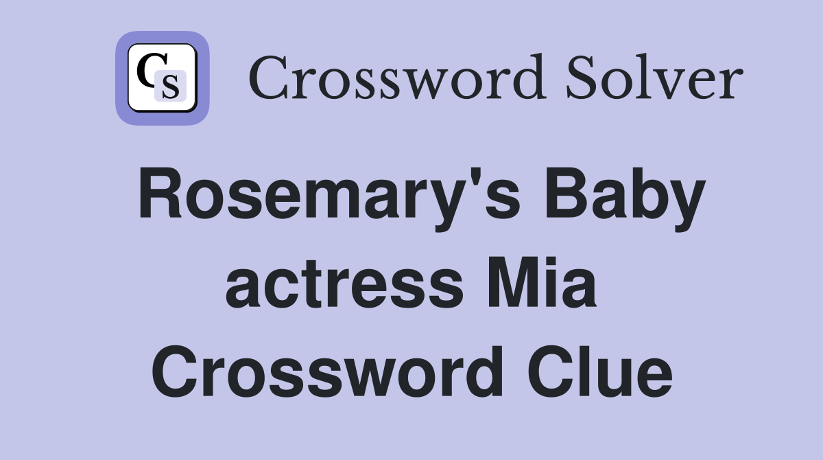 Rosemary's Baby actress Mia Crossword Clue