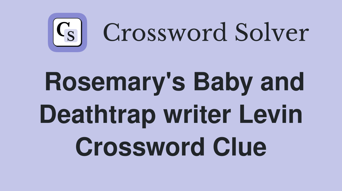 Rosemary's Baby and Deathtrap writer Levin Crossword Clue