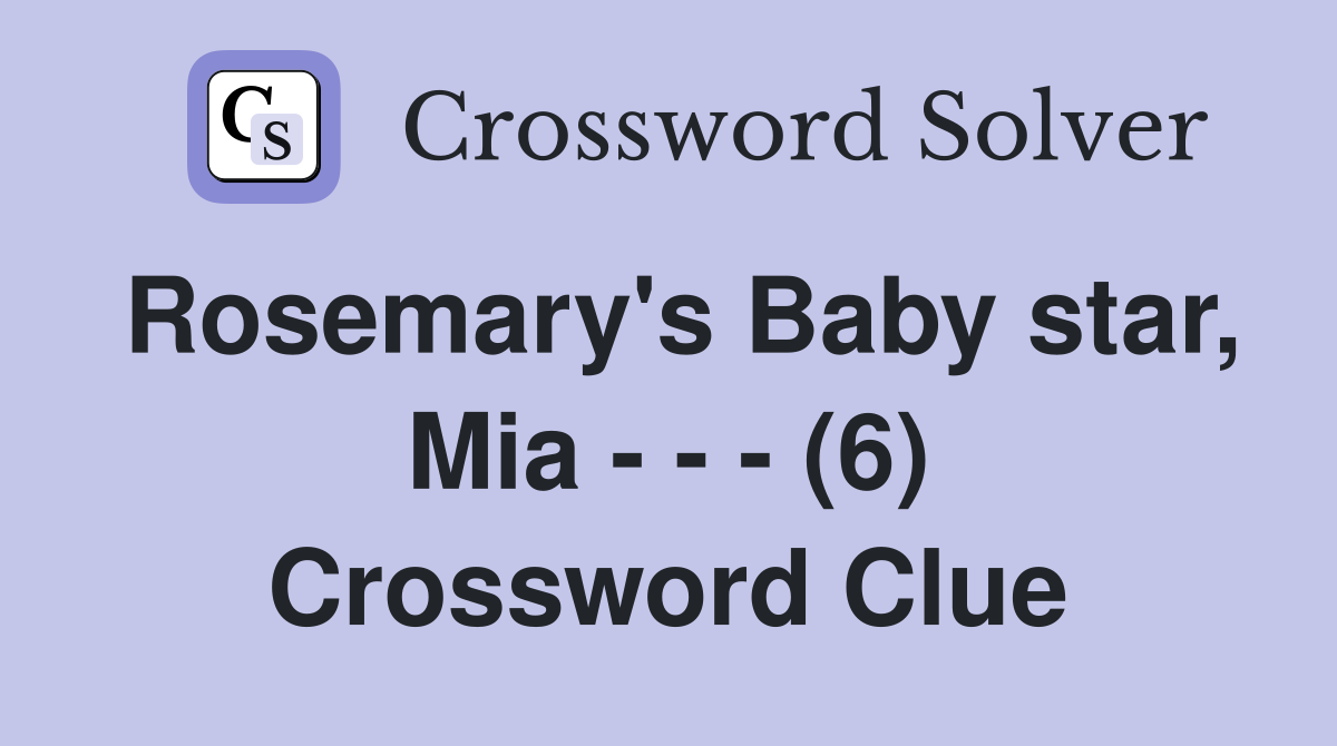 Rosemary's Baby star, Mia - - - (6) Crossword Clue