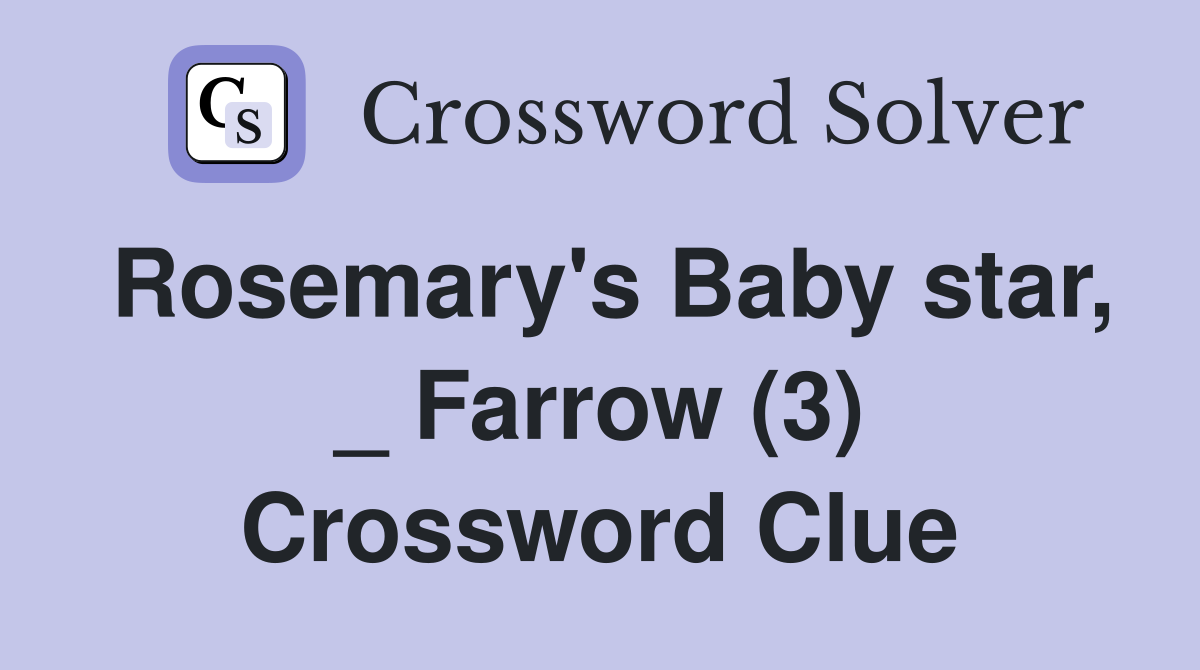 Rosemary's Baby star, _ Farrow (3) Crossword Clue