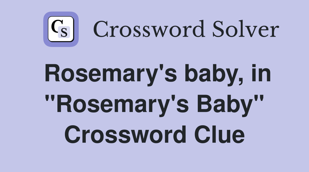 Rosemary's baby, in "Rosemary's Baby" Crossword Clue
