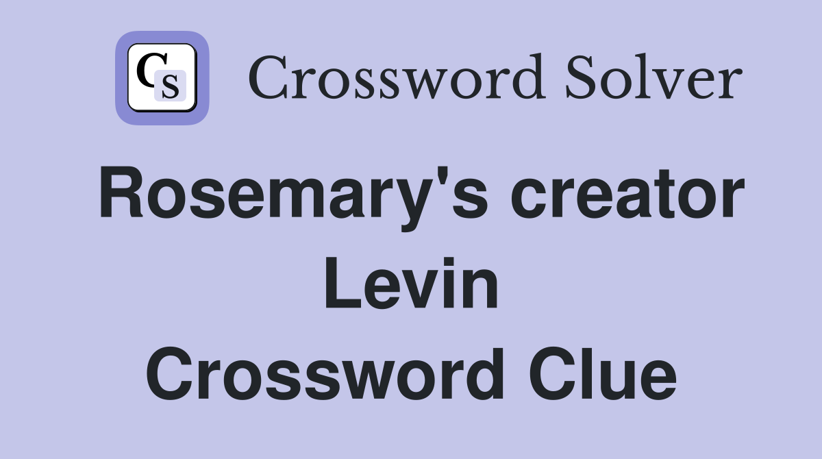 Rosemary's creator Levin Crossword Clue