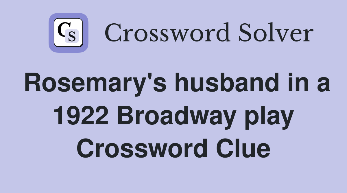 Rosemary's husband in a 1922 Broadway play Crossword Clue