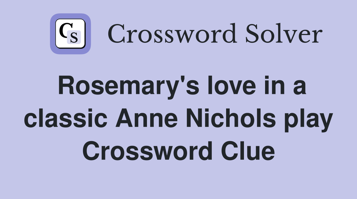 Rosemary's love in a classic Anne Nichols play Crossword Clue