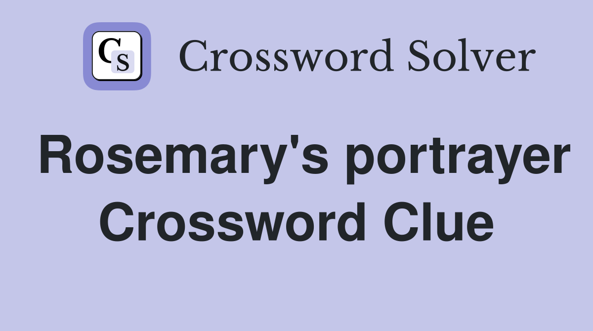 Rosemary's portrayer Crossword Clue