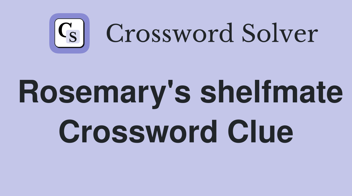 Rosemary's shelfmate Crossword Clue
