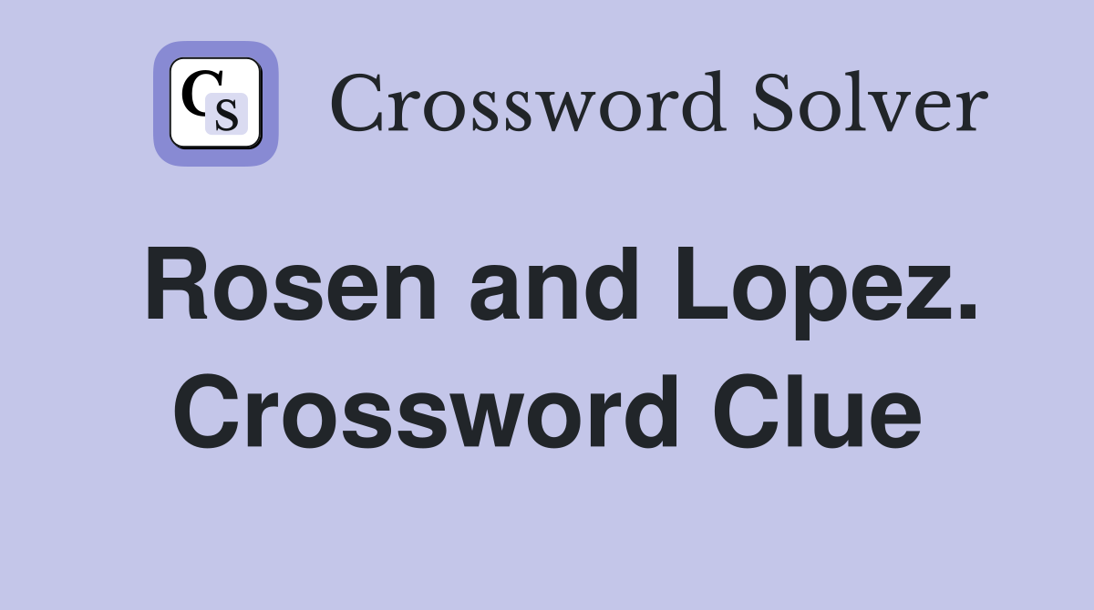 Rosen and Lopez. Crossword Clue