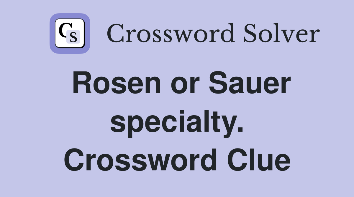 Rosen or Sauer specialty. Crossword Clue