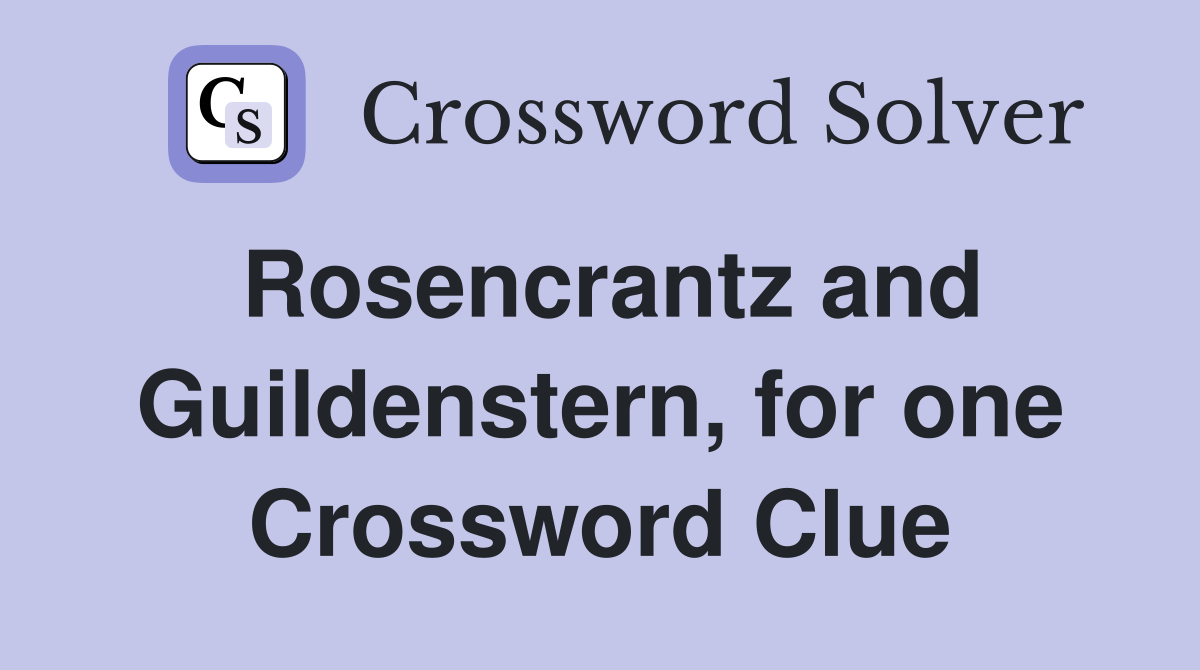 Rosencrantz and Guildenstern, for one Crossword Clue