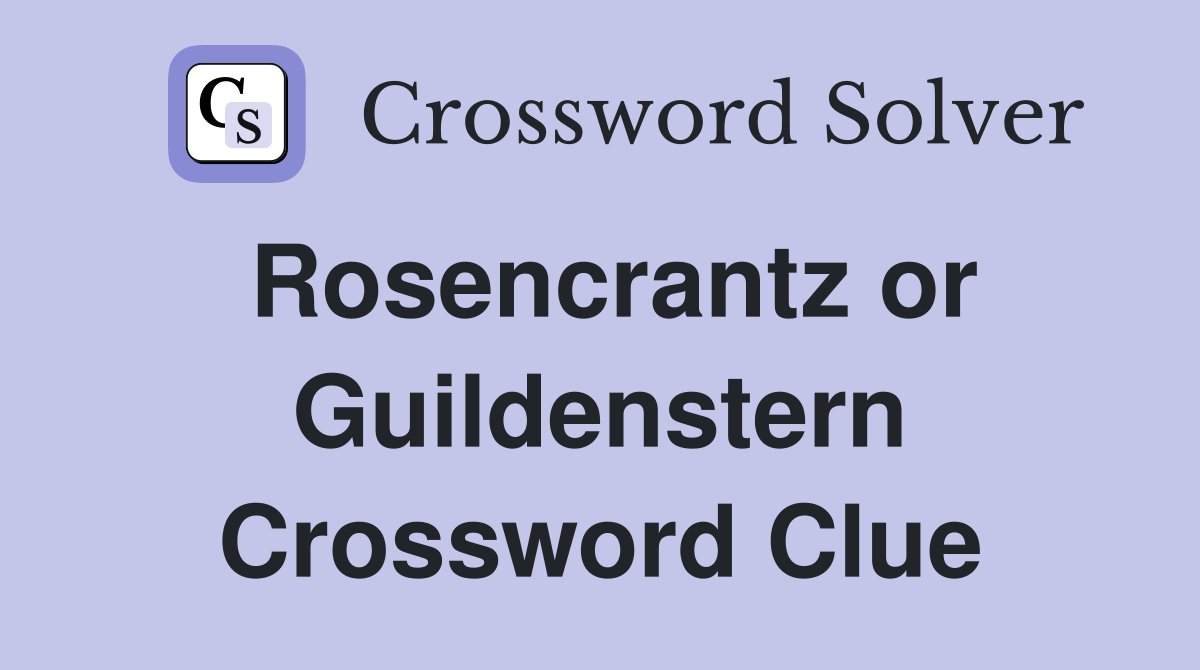 Rosencrantz or Guildenstern Crossword Clue