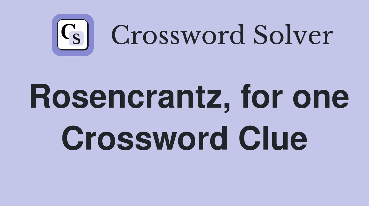 Rosencrantz, for one Crossword Clue