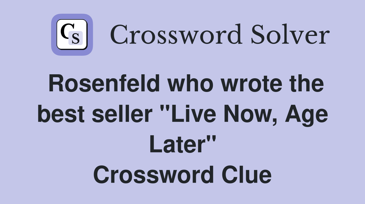 Rosenfeld who wrote the best seller "Live Now, Age Later" Crossword Clue
