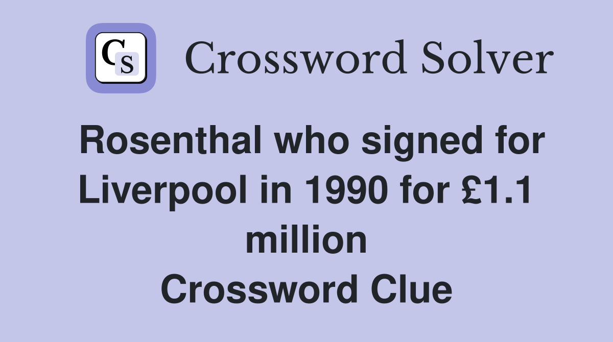 Rosenthal who signed for Liverpool in 1990 for £1.1 million Crossword Clue