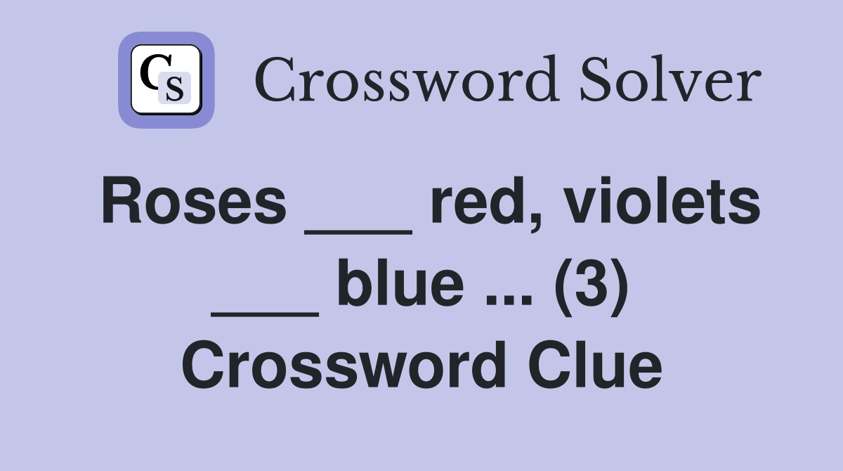 Roses ___ red, violets ___ blue ... (3) Crossword Clue