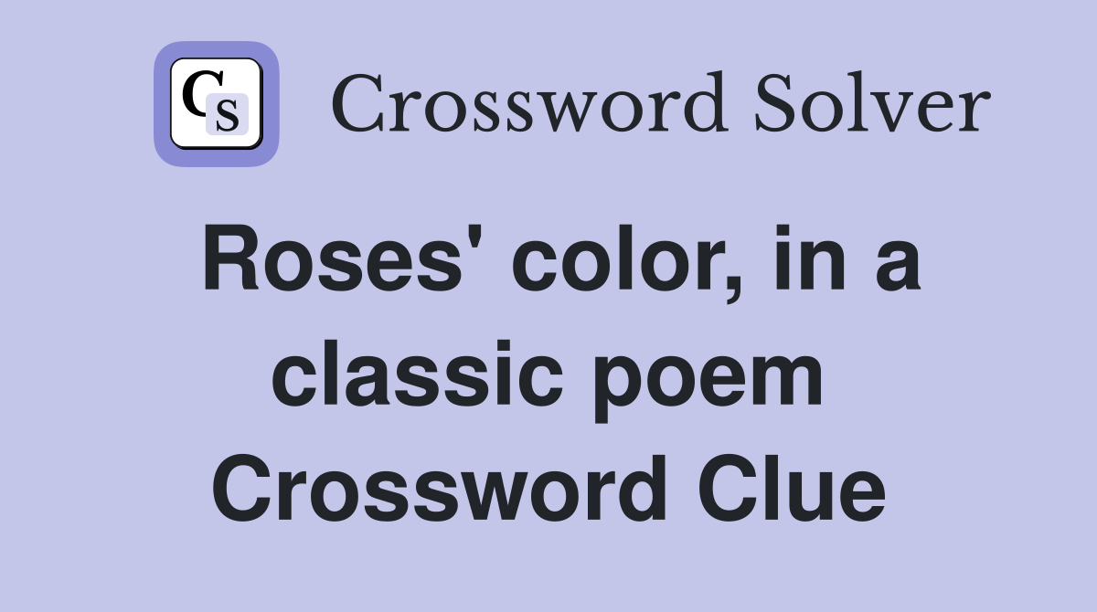 Roses' color, in a classic poem Crossword Clue