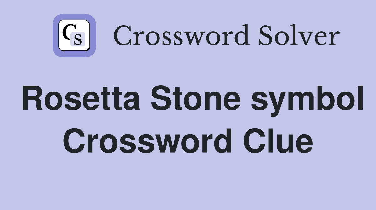 Rosetta Stone symbol Crossword Clue