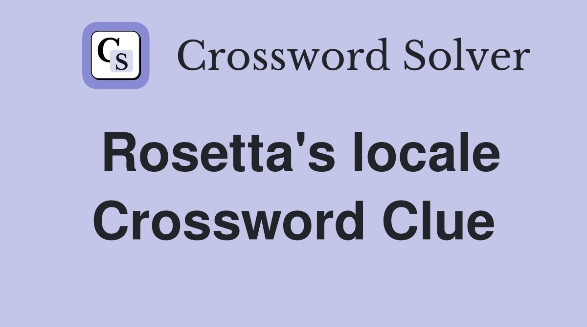 Rosetta's locale Crossword Clue