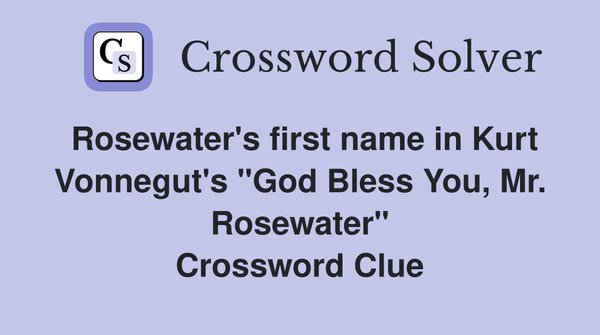 Rosewater's first name in Kurt Vonnegut's "God Bless You, Mr. Rosewater" Crossword Clue