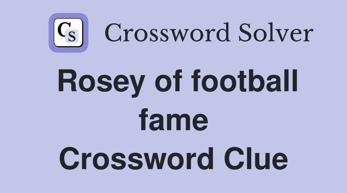 Rosey of football fame Crossword Clue