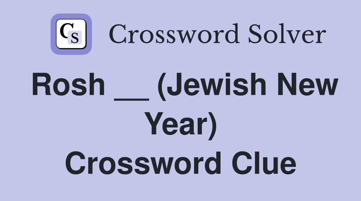 Rosh __ (Jewish New Year) Crossword Clue