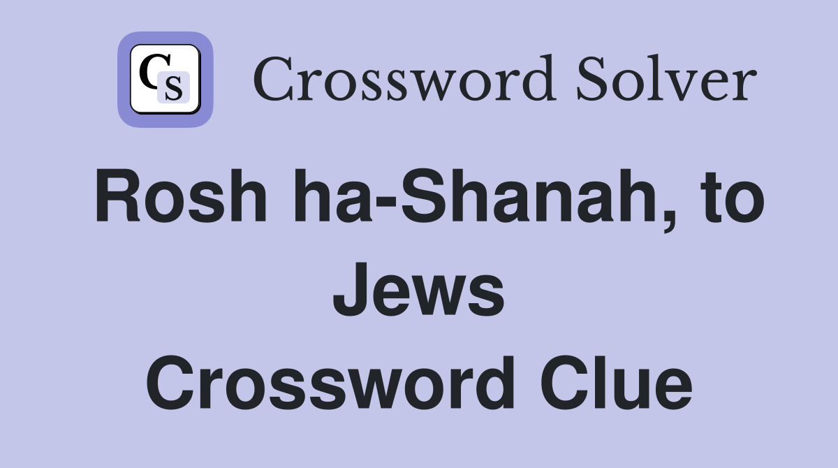 Rosh ha-Shanah, to Jews Crossword Clue