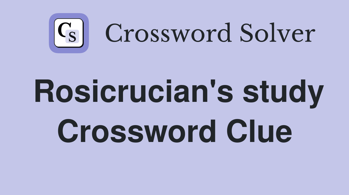Rosicrucian's study Crossword Clue
