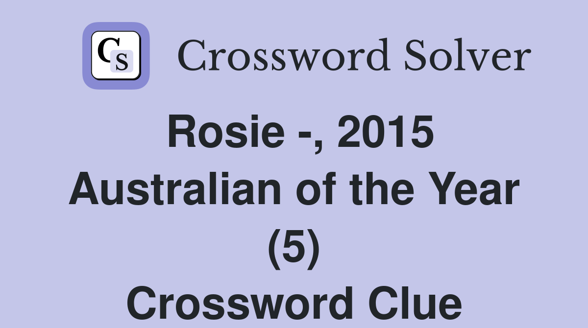 Rosie -, 2015 Australian of the Year (5) Crossword Clue