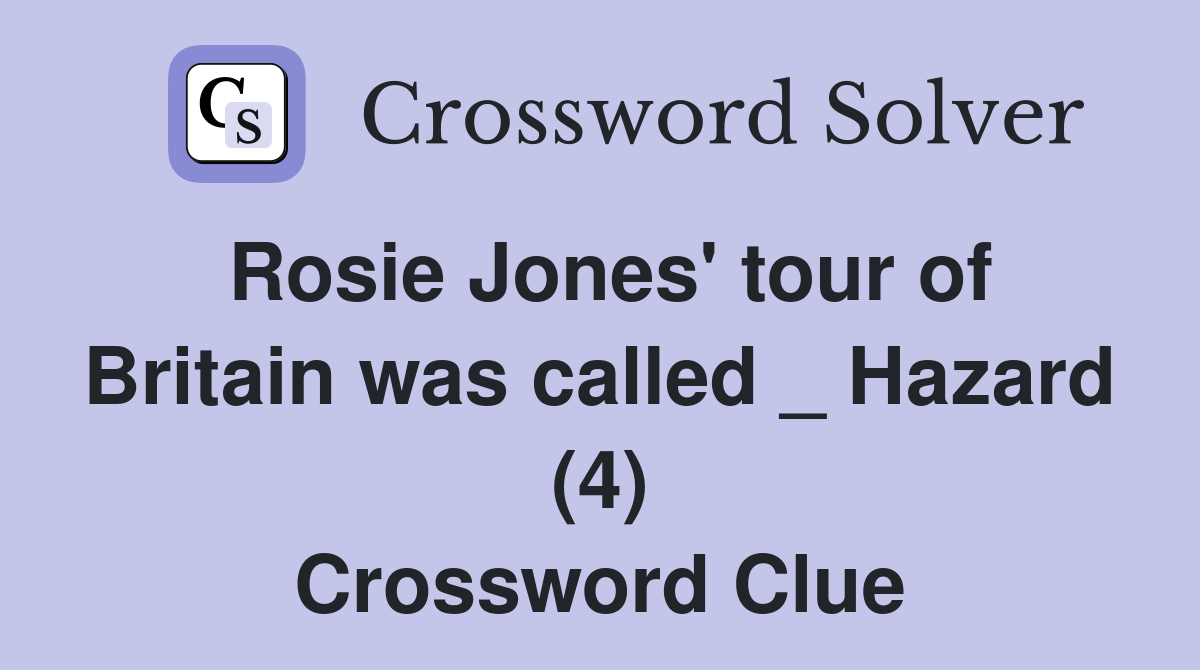 Rosie Jones' tour of Britain was called _ Hazard (4) Crossword Clue