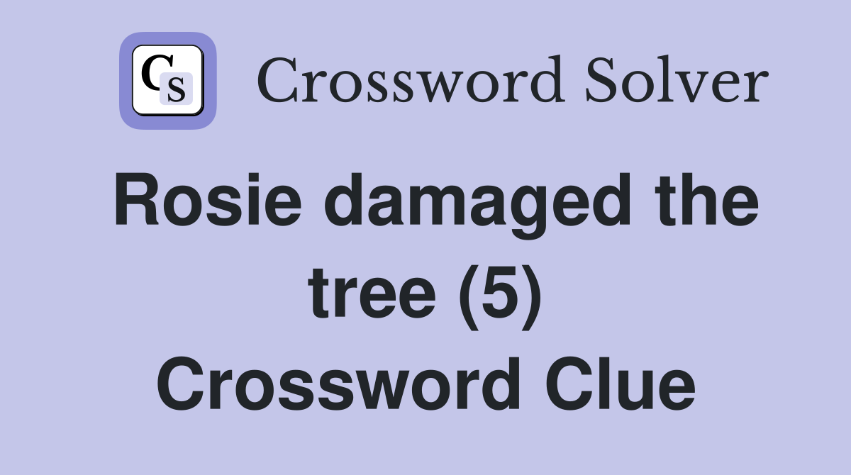 Rosie damaged the tree (5) Crossword Clue