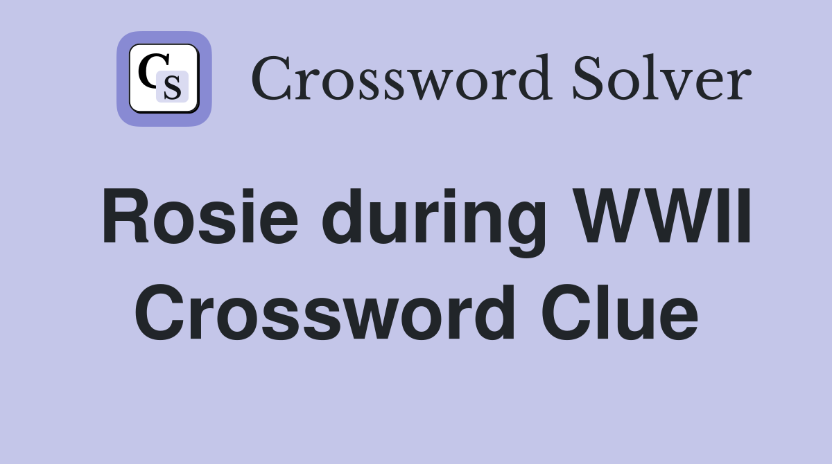 Rosie during WWII Crossword Clue