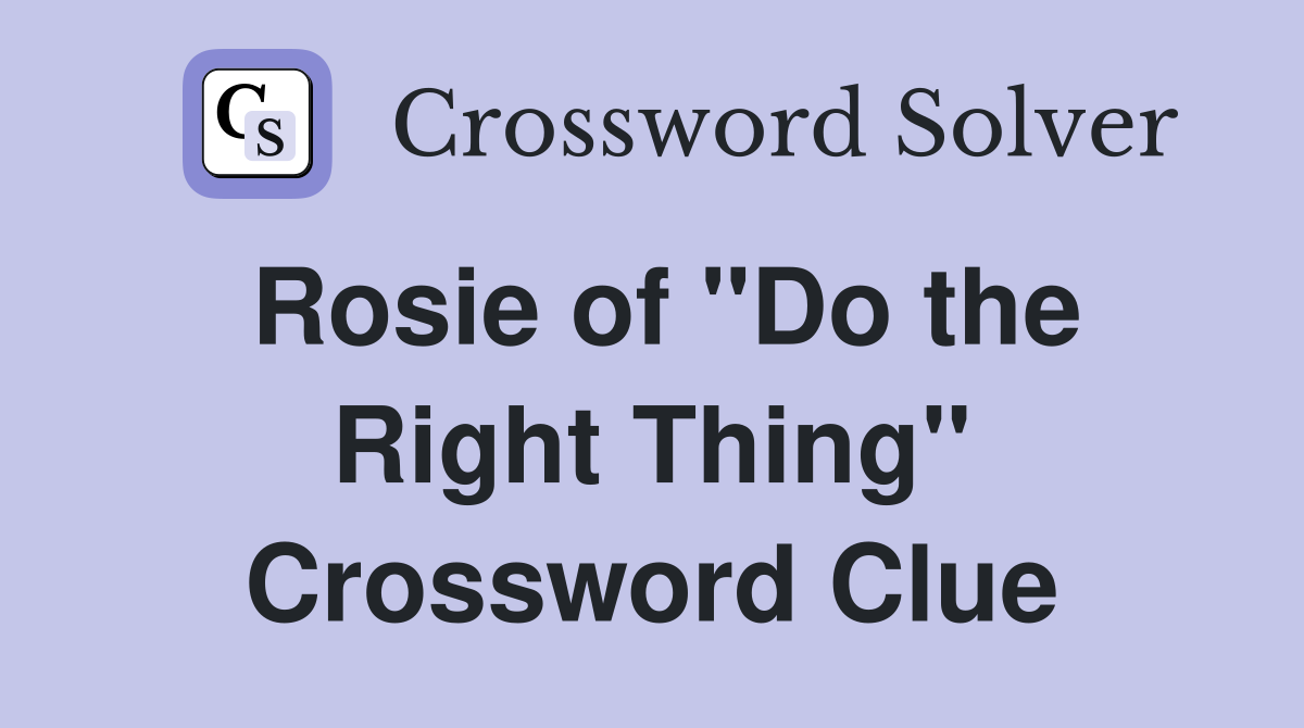 Rosie of "Do the Right Thing" Crossword Clue