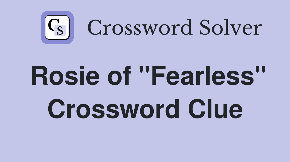 Rosie of "Fearless" Crossword Clue