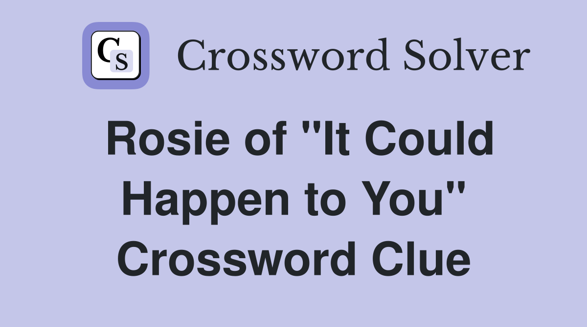 Rosie of "It Could Happen to You" Crossword Clue