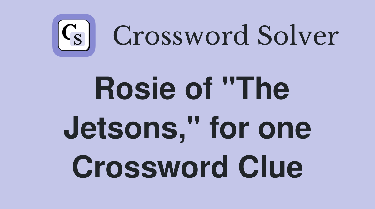 Rosie of "The Jetsons," for one Crossword Clue