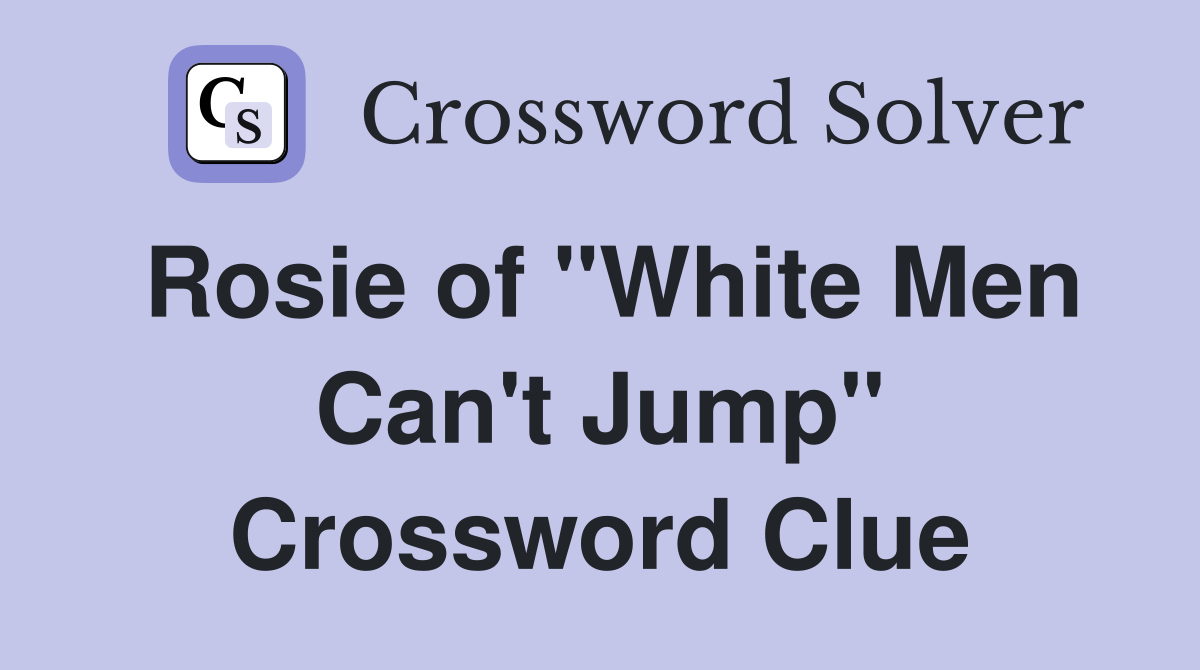 Rosie of "White Men Can't Jump" Crossword Clue