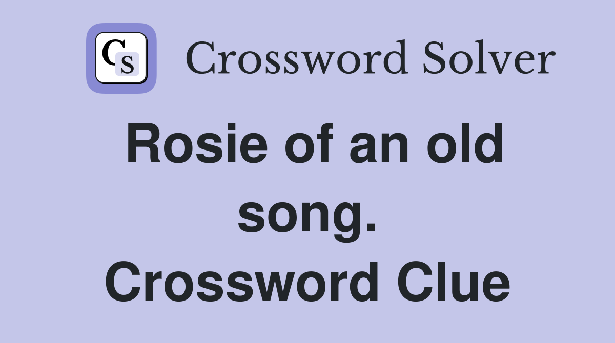 Rosie of an old song. Crossword Clue