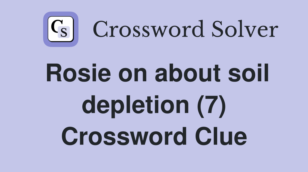 Rosie on about soil depletion (7) Crossword Clue