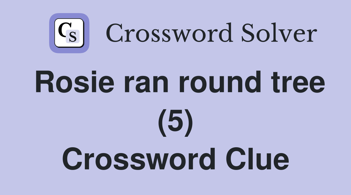 Rosie ran round tree (5) Crossword Clue
